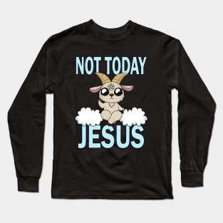 Not today Jesus Long Sleeve T-Shirt